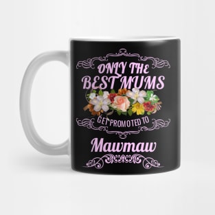 Only The Best Mums Get Promoted To Mawmaw Gift Mug